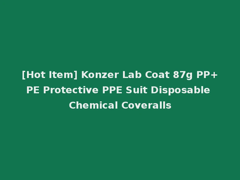[Hot Item] Konzer Lab Coat 87g PP+PE Protective PPE Suit Disposable Chemical Coveralls