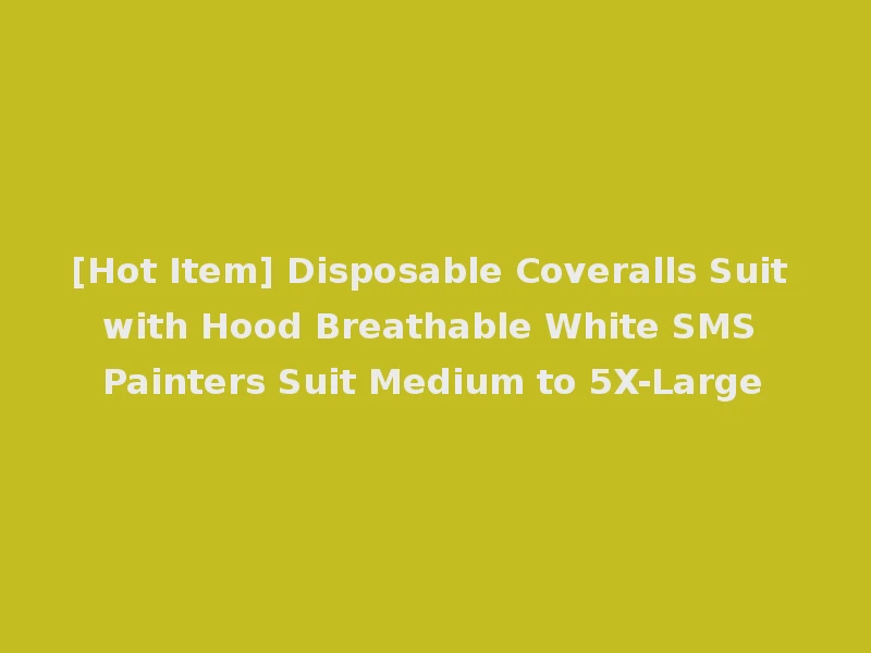 [Hot Item] Disposable Coveralls Suit with Hood Breathable White SMS Painters Suit Medium to 5X-Large