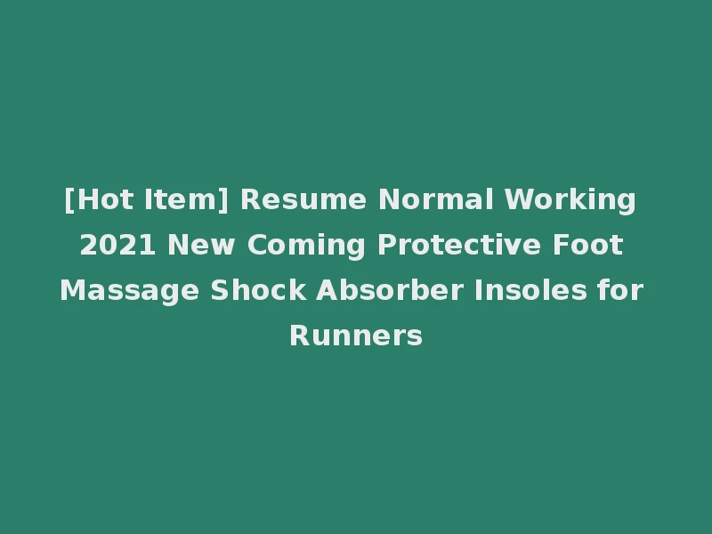 [Hot Item] Resume Normal Working 2021 New Coming Protective Foot Massage Shock Absorber Insoles for Runners