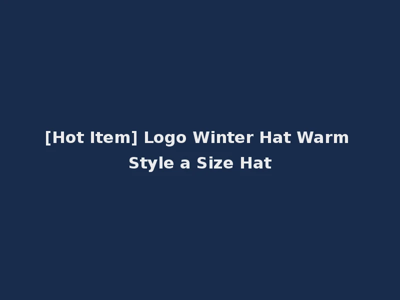[Hot Item] Logo Winter Hat Warm Style a Size Hat