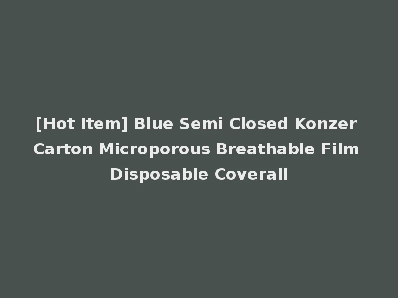 [Hot Item] Blue Semi Closed Konzer Carton Microporous Breathable Film Disposable Coverall