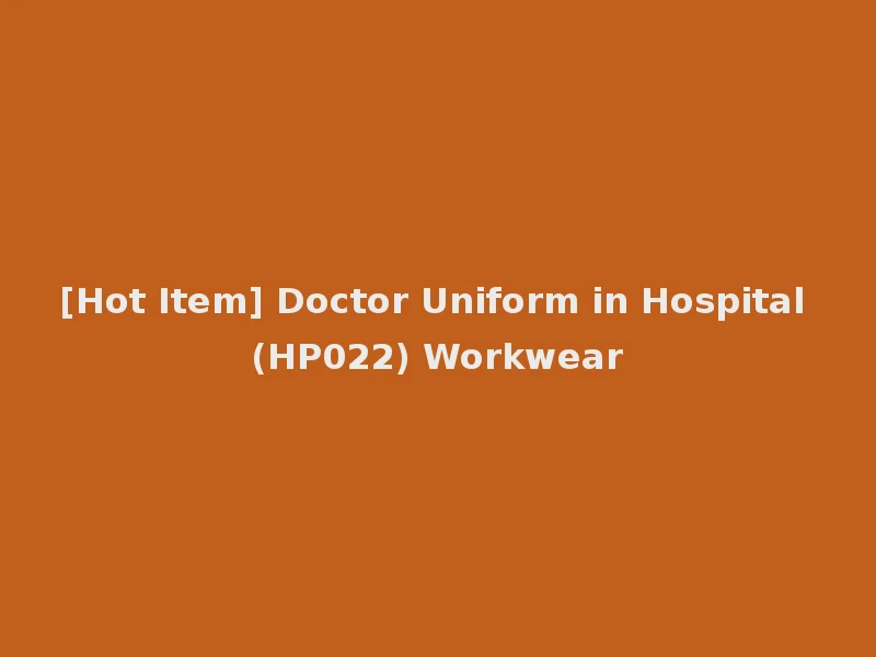 [Hot Item] Doctor Uniform in Hospital (HP022) Workwear