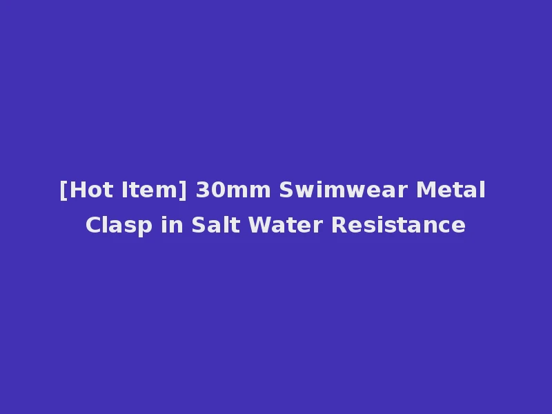 [Hot Item] 30mm Swimwear Metal Clasp in Salt Water Resistance