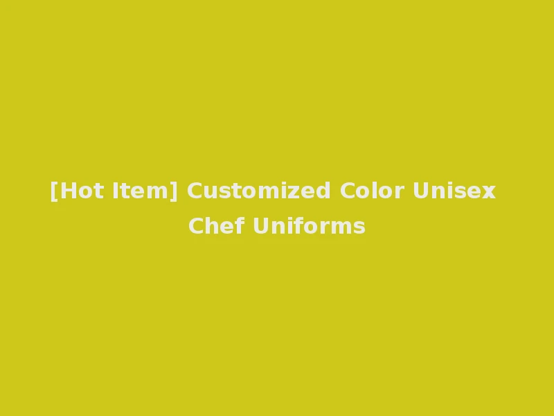 [Hot Item] Customized Color Unisex Chef Uniforms