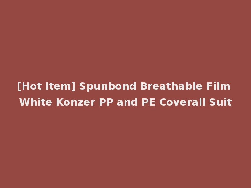 [Hot Item] Spunbond Breathable Film White Konzer PP and PE Coverall Suit