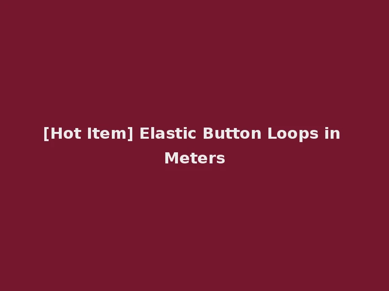[Hot Item] Elastic Button Loops in Meters