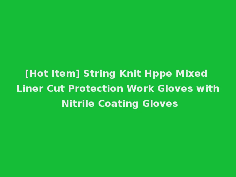 [Hot Item] String Knit Hppe Mixed Liner Cut Protection Work Gloves with Nitrile Coating Gloves