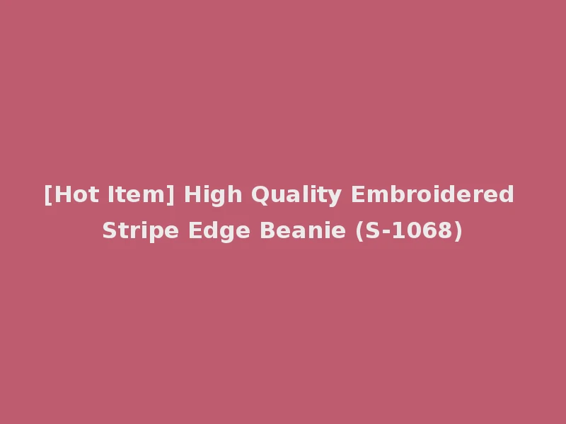 [Hot Item] High Quality Embroidered Stripe Edge Beanie (S-1068)