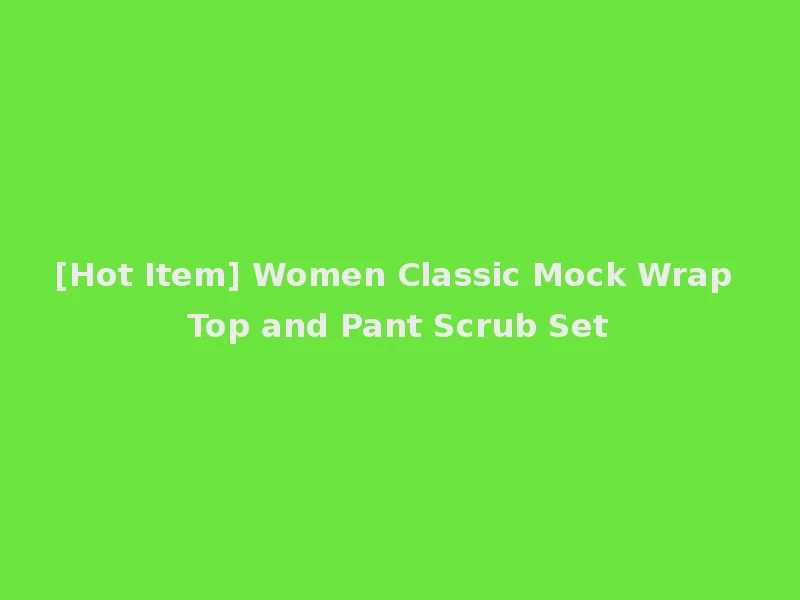 [Hot Item] Women Classic Mock Wrap Top and Pant Scrub Set