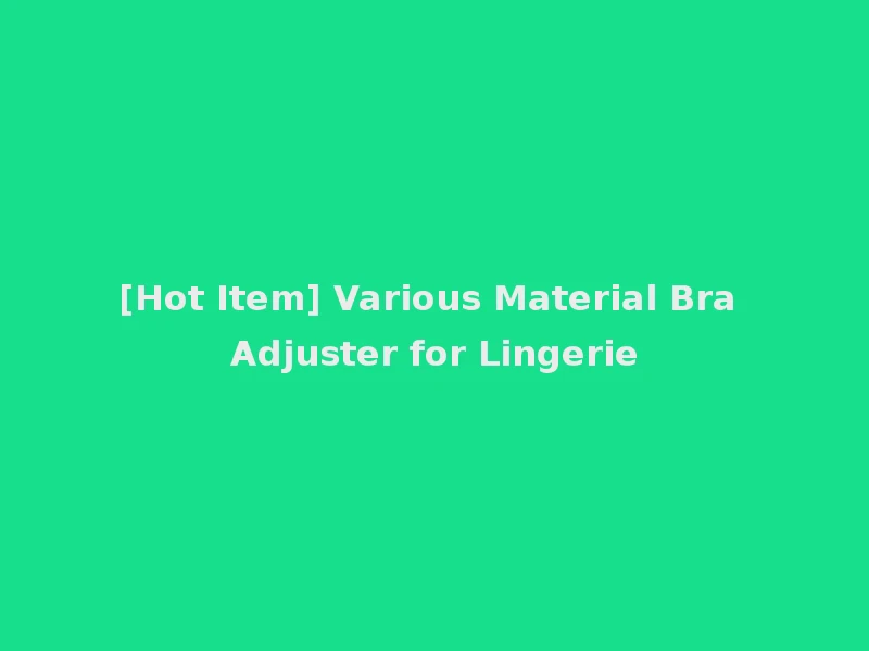 [Hot Item] Various Material Bra Adjuster for Lingerie