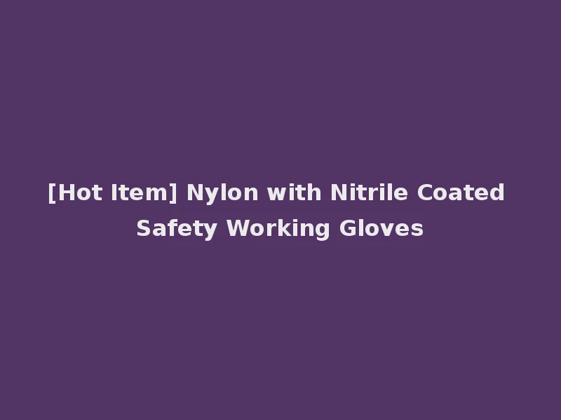 [Hot Item] Nylon with Nitrile Coated Safety Working Gloves