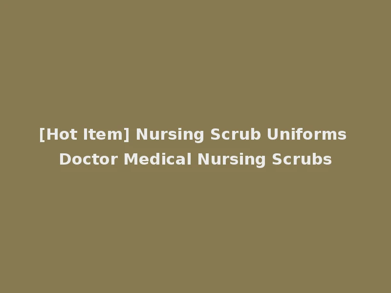 [Hot Item] Nursing Scrub Uniforms Doctor Medical Nursing Scrubs