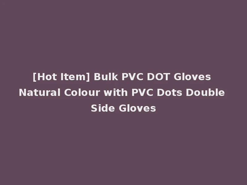 [Hot Item] Bulk PVC DOT Gloves Natural Colour with PVC Dots Double Side Gloves