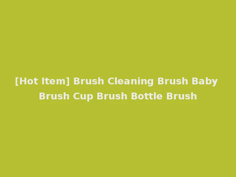 [Hot Item] Brush Cleaning Brush Baby Brush Cup Brush Bottle Brush