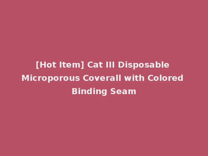 [Hot Item] Cat III Disposable Microporous Coverall with Colored Binding Seam