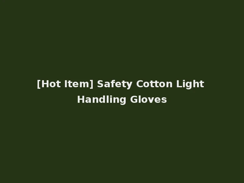 [Hot Item] Safety Cotton Light Handling Gloves