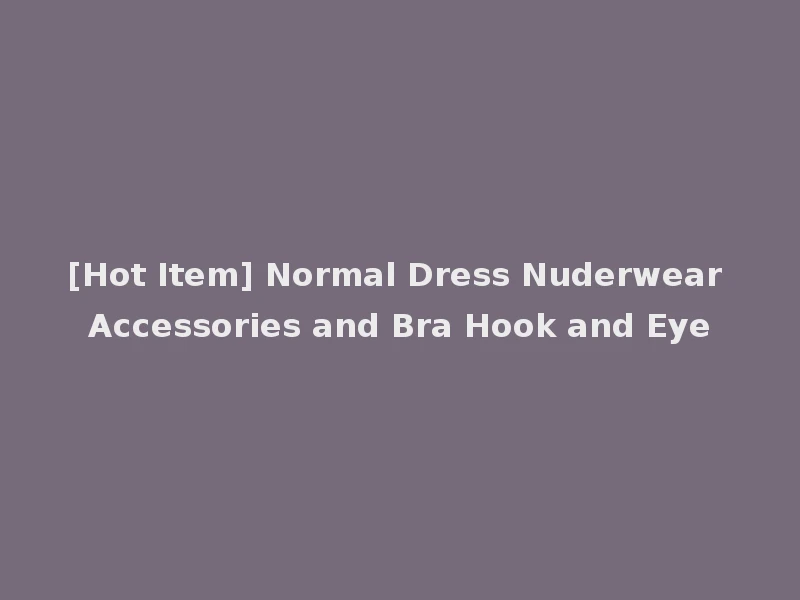 [Hot Item] Normal Dress Nuderwear Accessories and Bra Hook and Eye