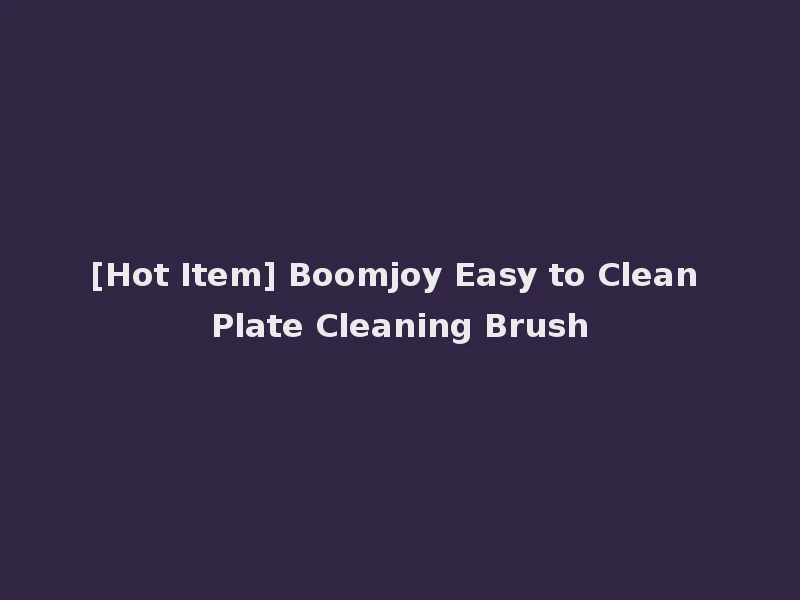 [Hot Item] Boomjoy Easy to Clean Plate Cleaning Brush