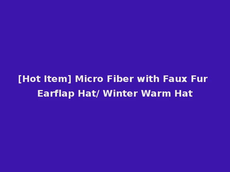 [Hot Item] Micro Fiber with Faux Fur Earflap Hat/ Winter Warm Hat