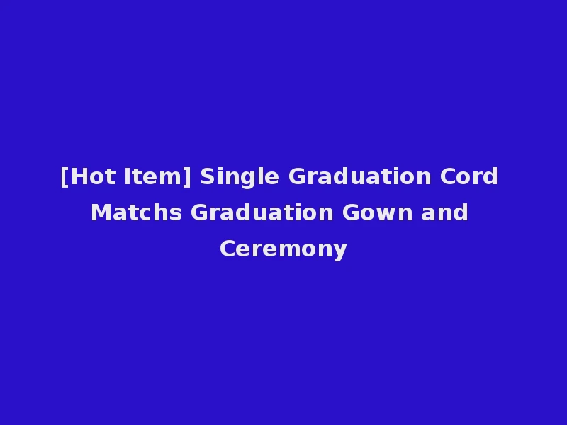 [Hot Item] Single Graduation Cord Matchs Graduation Gown and Ceremony