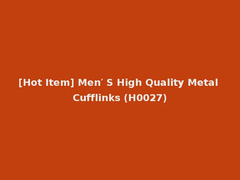 [Hot Item] Men′ S High Quality Metal Cufflinks (H0027)