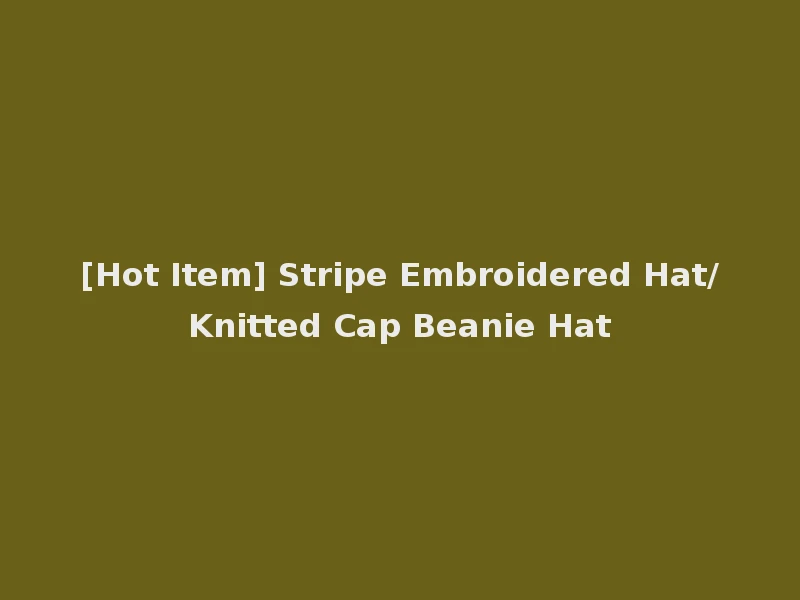 [Hot Item] Stripe Embroidered Hat/Knitted Cap Beanie Hat