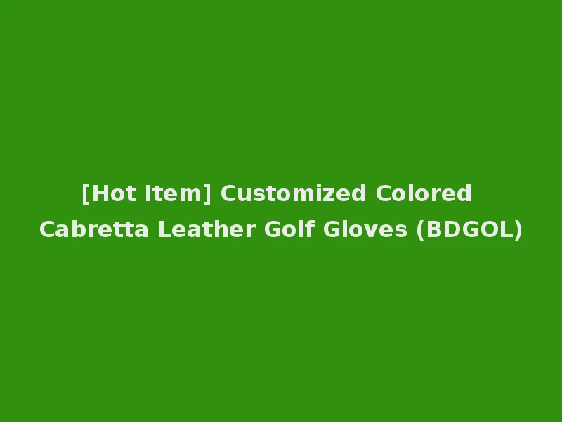 [Hot Item] Customized Colored Cabretta Leather Golf Gloves (BDGOL)