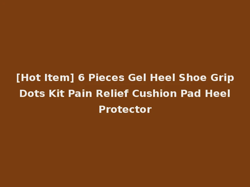 [Hot Item] 6 Pieces Gel Heel Shoe Grip Dots Kit Pain Relief Cushion Pad Heel Protector