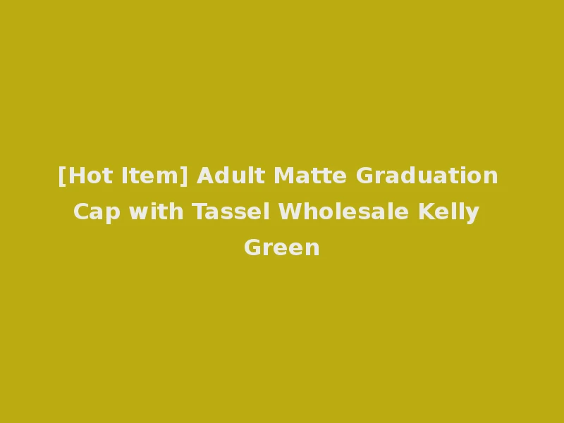 [Hot Item] Adult Matte Graduation Cap with Tassel Wholesale Kelly Green