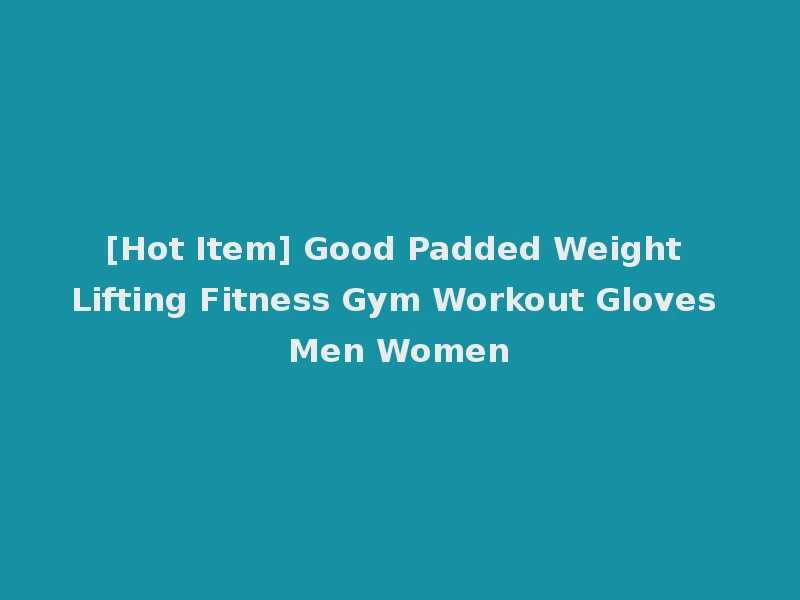 [Hot Item] Good Padded Weight Lifting Fitness Gym Workout Gloves Men Women
