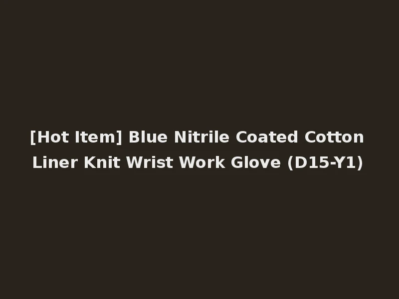 [Hot Item] Blue Nitrile Coated Cotton Liner Knit Wrist Work Glove (D15-Y1)