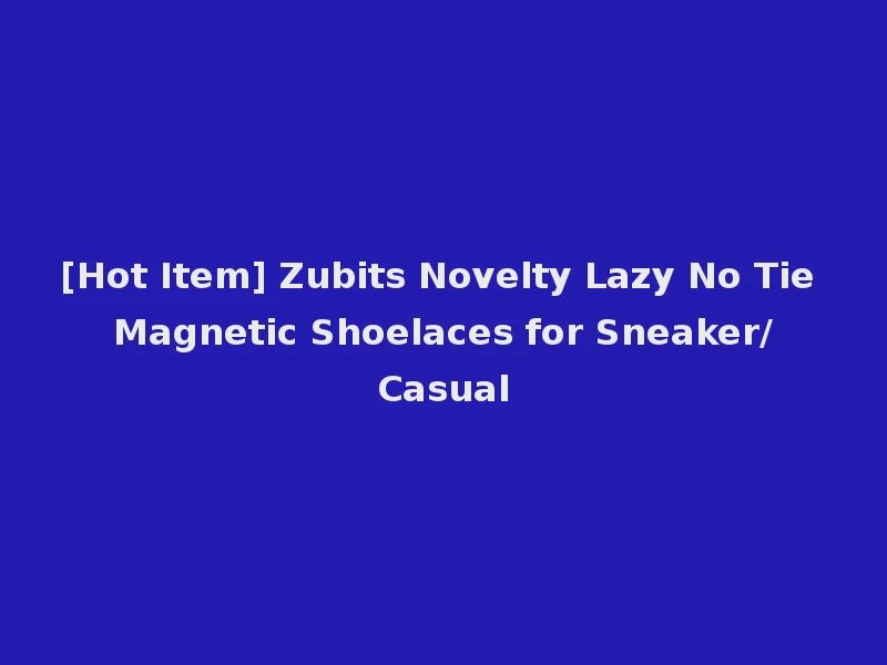 [Hot Item] Zubits Novelty Lazy No Tie Magnetic Shoelaces for Sneaker/Casual