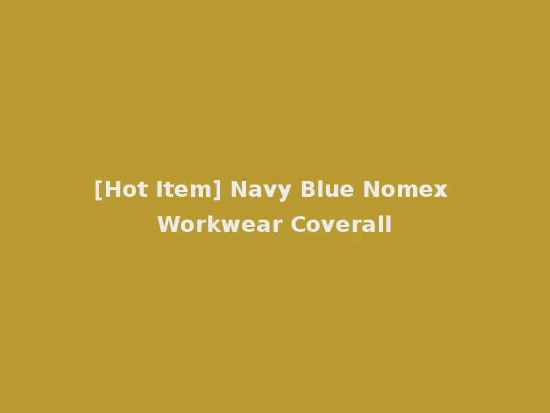 [Hot Item] Navy Blue Nomex Workwear Coverall