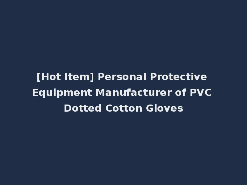 [Hot Item] Personal Protective Equipment Manufacturer of PVC Dotted Cotton Gloves