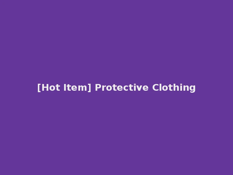 [Hot Item] Protective Clothing