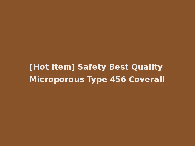 [Hot Item] Safety Best Quality Microporous Type 456 Coverall