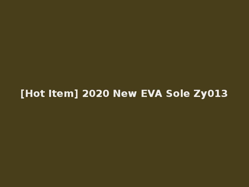 [Hot Item] 2020 New EVA Sole Zy013