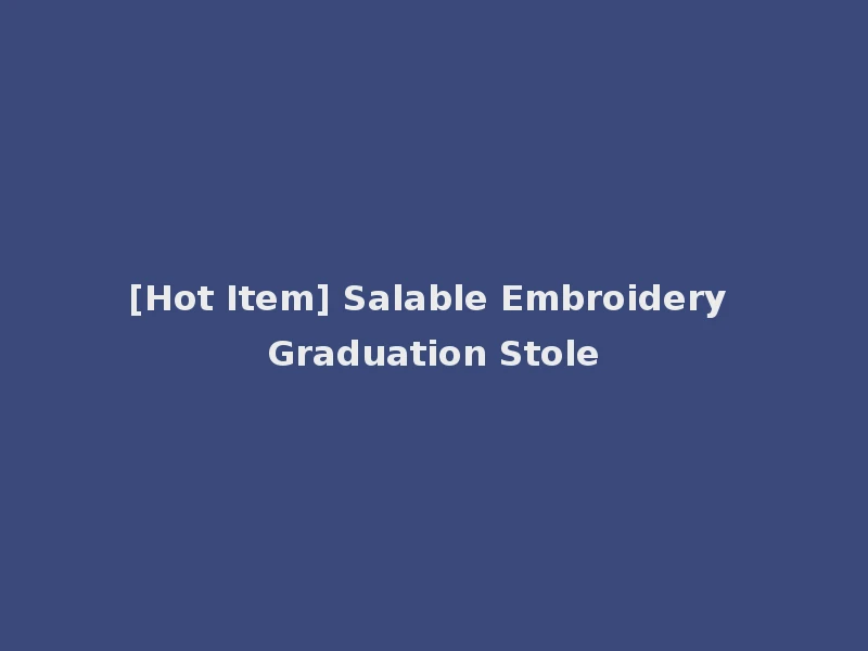 [Hot Item] Salable Embroidery Graduation Stole