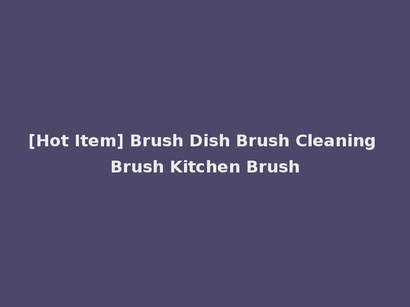 [Hot Item] Brush Dish Brush Cleaning Brush Kitchen Brush