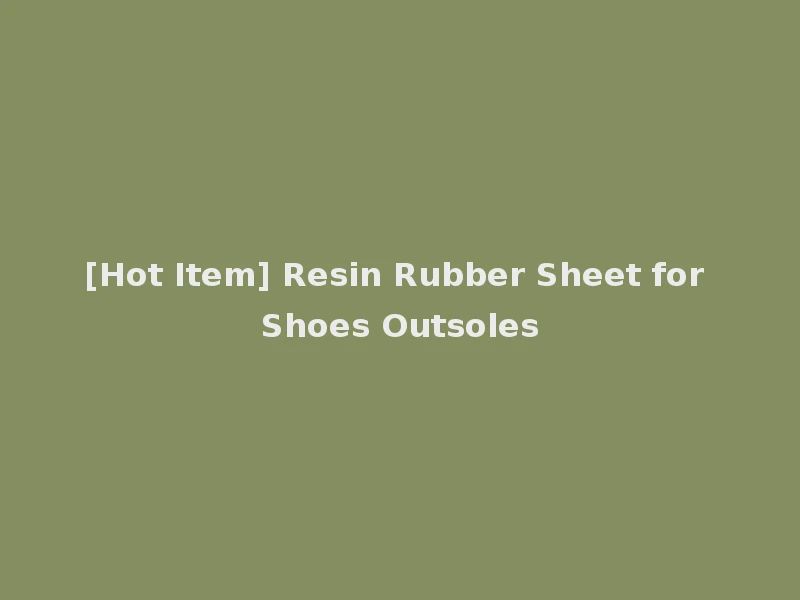 [Hot Item] Resin Rubber Sheet for Shoes Outsoles