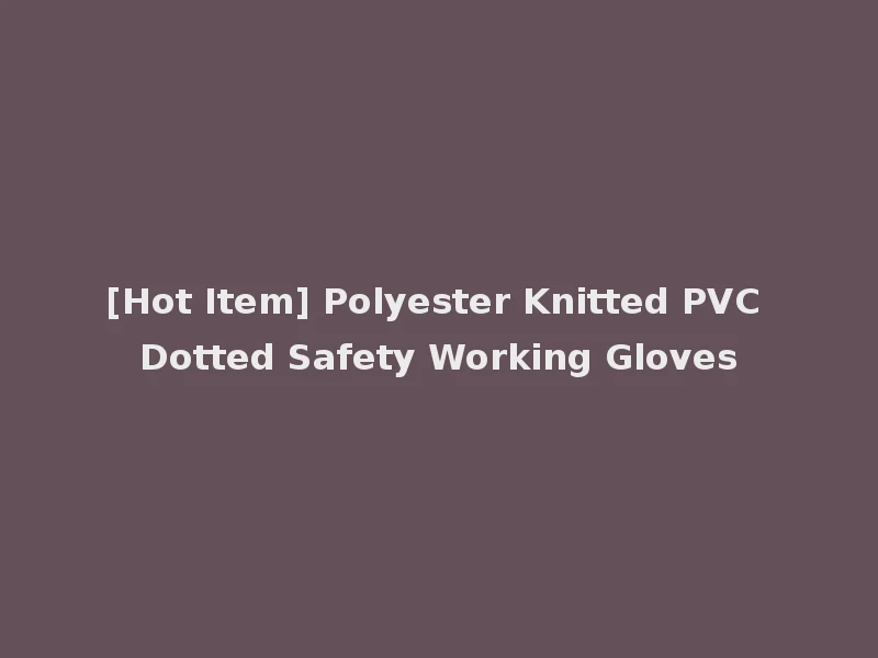 [Hot Item] Polyester Knitted PVC Dotted Safety Working Gloves
