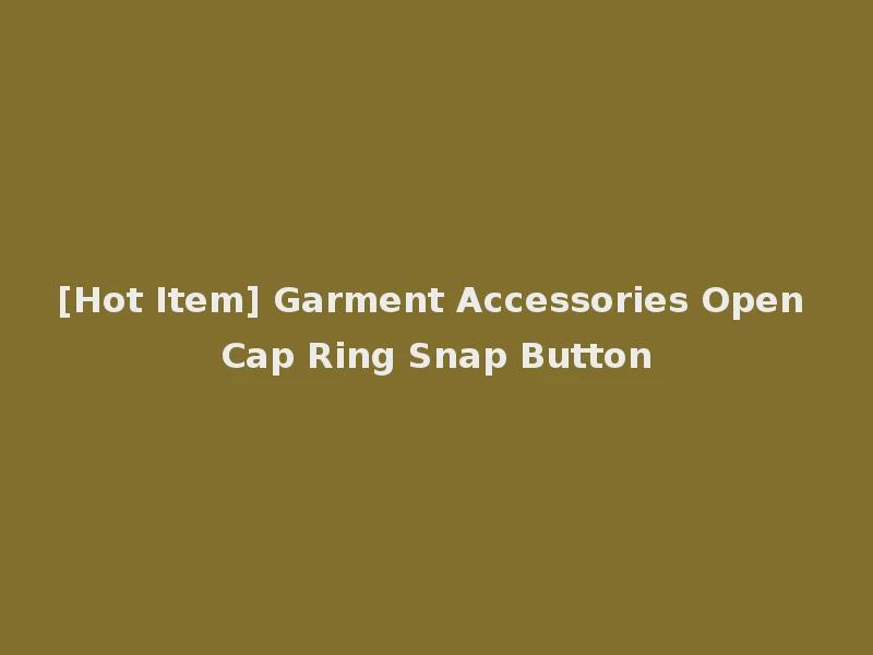 [Hot Item] Garment Accessories Open Cap Ring Snap Button