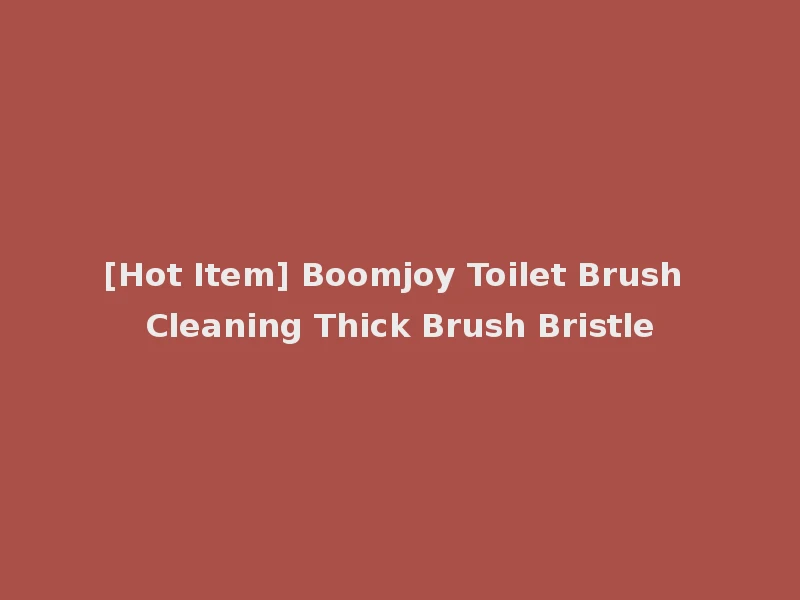 [Hot Item] Boomjoy Toilet Brush Cleaning Thick Brush Bristle