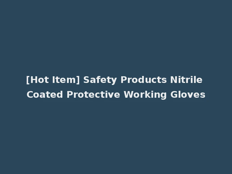 [Hot Item] Safety Products Nitrile Coated Protective Working Gloves