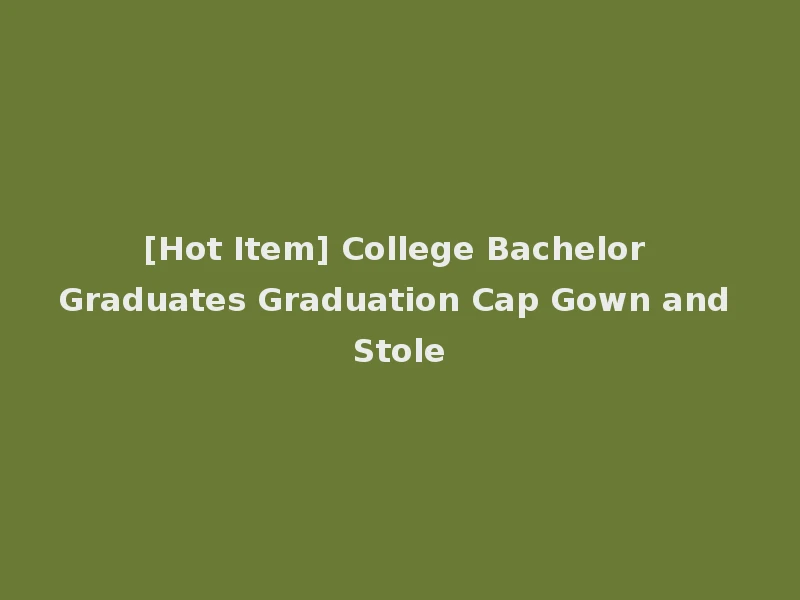[Hot Item] College Bachelor Graduates Graduation Cap Gown and Stole