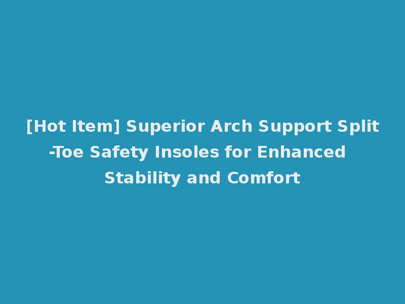 [Hot Item] Superior Arch Support Split-Toe Safety Insoles for Enhanced Stability and Comfort