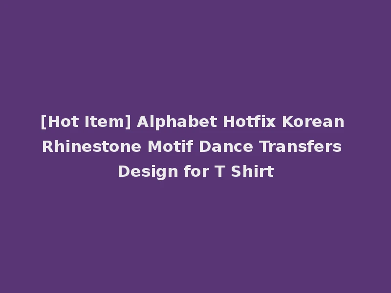 [Hot Item] Alphabet Hotfix Korean Rhinestone Motif Dance Transfers Design for T Shirt
