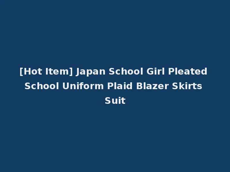 [Hot Item] Japan School Girl Pleated School Uniform Plaid Blazer Skirts Suit