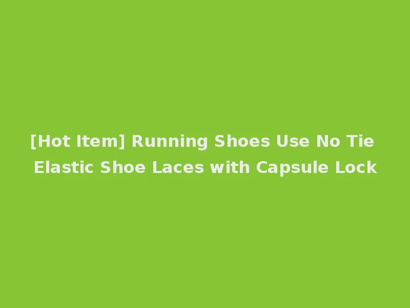 [Hot Item] Running Shoes Use No Tie Elastic Shoe Laces with Capsule Lock