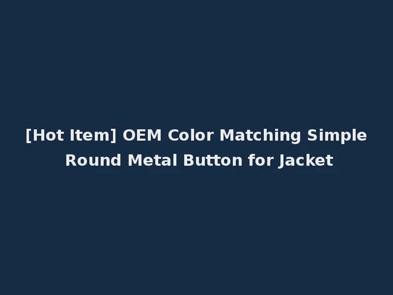 [Hot Item] OEM Color Matching Simple Round Metal Button for Jacket